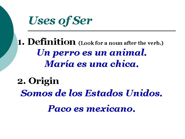 Uses of Ser 1. Definition (Look for a noun after the verb. ) Un