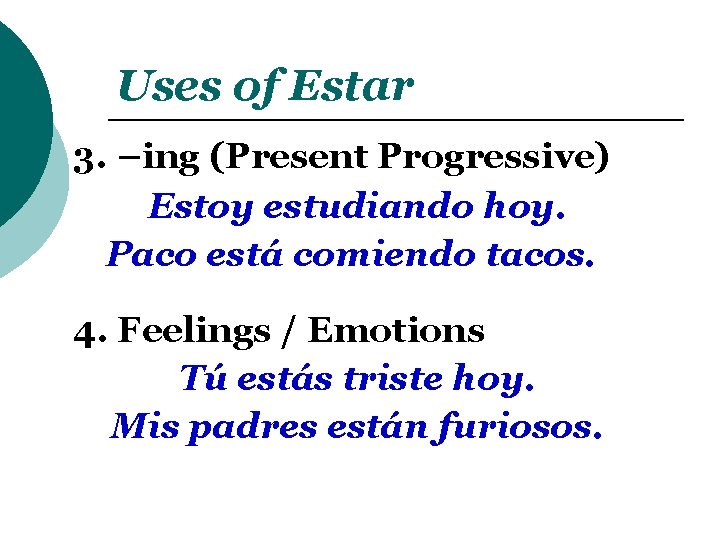 Uses of Estar 3. –ing (Present Progressive) Estoy estudiando hoy. Paco está comiendo tacos.