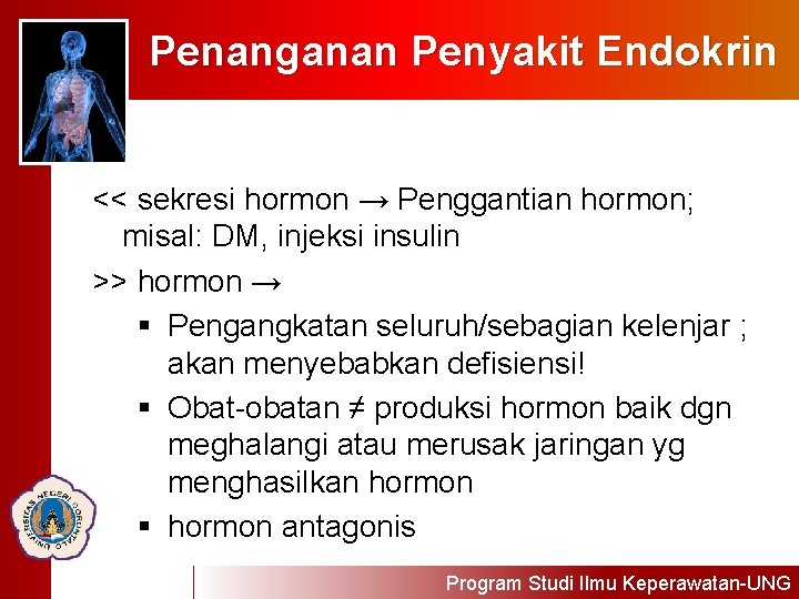 Penanganan Penyakit Endokrin << sekresi hormon → Penggantian hormon; misal: DM, injeksi insulin >>