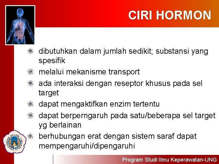 CIRI HORMON dibutuhkan dalam jumlah sedikit; substansi yang spesifik melalui mekanisme transport ada interaksi