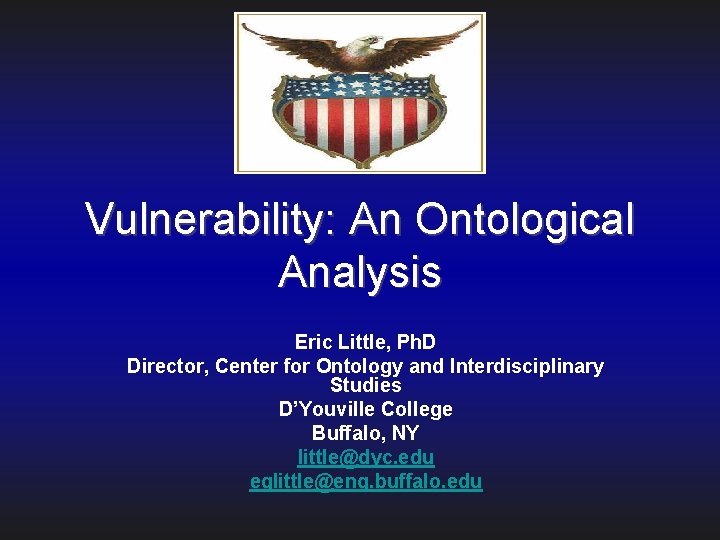 Vulnerability: An Ontological Analysis Eric Little, Ph. D Director, Center for Ontology and Interdisciplinary