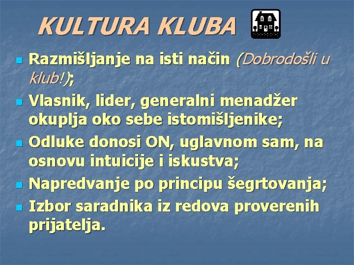 KULTURA KLUBA n n n Razmišljanje na isti način (Dobrodošli u klub!); Vlasnik, lider,