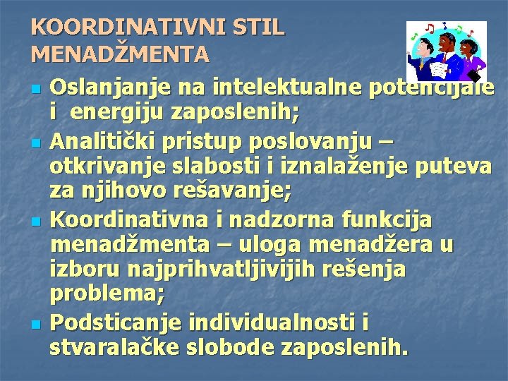 KOORDINATIVNI STIL MENADŽMENTA n Oslanjanje na intelektualne potencijale i energiju zaposlenih; n Analitički pristup