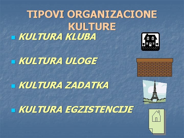 TIPOVI ORGANIZACIONE KULTURE n KULTURA KLUBA n KULTURA ULOGE n KULTURA ZADATKA n KULTURA