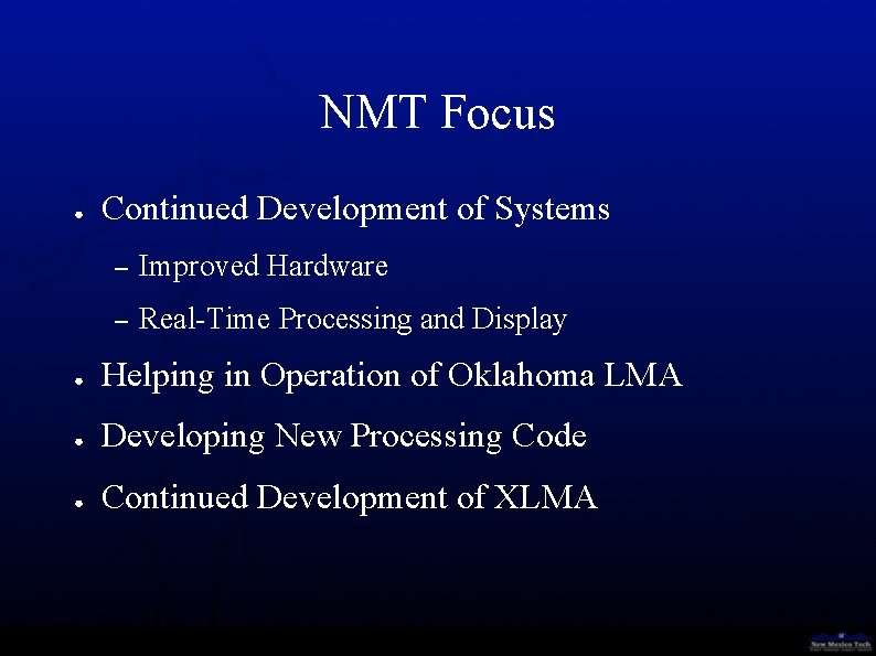 NMT Focus ● Continued Development of Systems – Improved Hardware – Real-Time Processing and