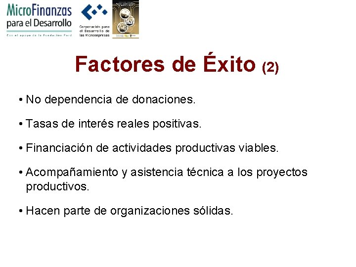 Factores de Éxito (2) • No dependencia de donaciones. • Tasas de interés reales