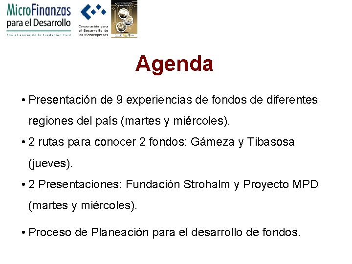 Agenda • Presentación de 9 experiencias de fondos de diferentes regiones del país (martes