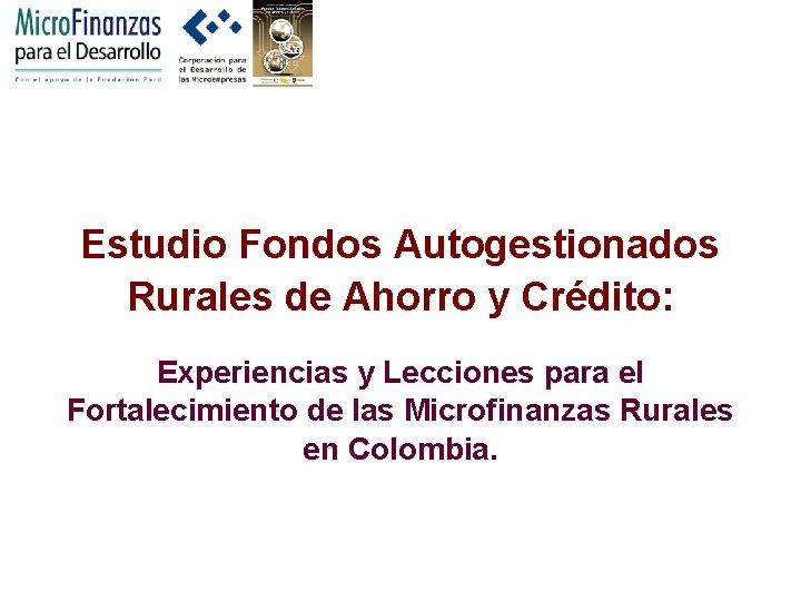 Estudio Fondos Autogestionados Rurales de Ahorro y Crédito: Experiencias y Lecciones para el Fortalecimiento