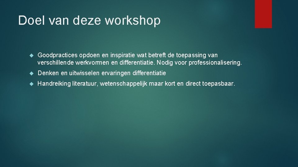 Doel van deze workshop Goodpractices opdoen en inspiratie wat betreft de toepassing van verschillende