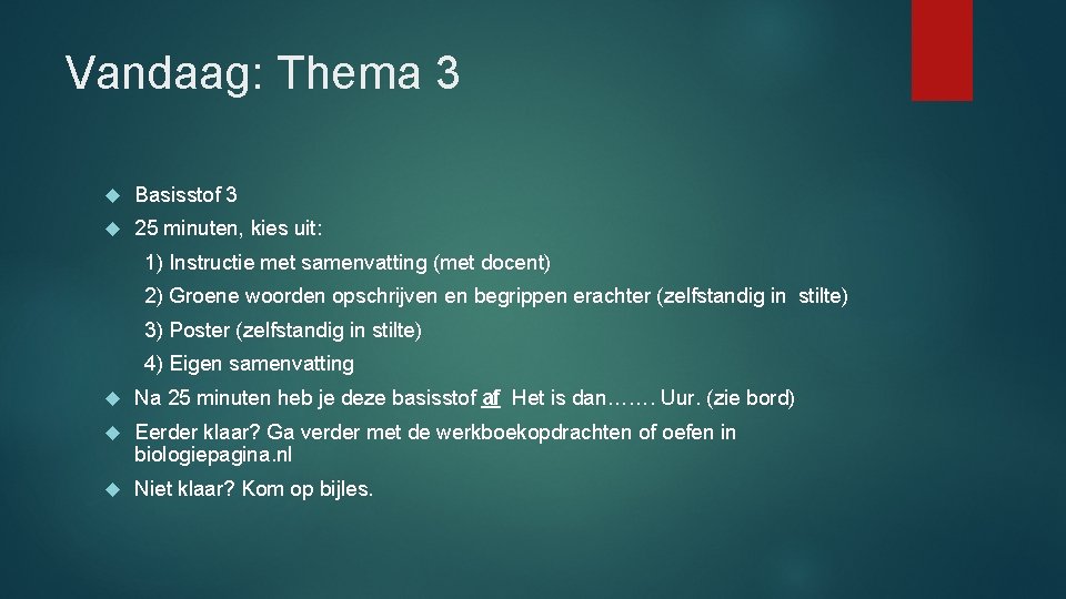 Vandaag: Thema 3 Basisstof 3 25 minuten, kies uit: 1) Instructie met samenvatting (met