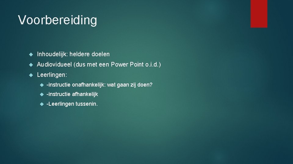 Voorbereiding Inhoudelijk: heldere doelen Audiovidueel (dus met een Power Point o. i. d. )