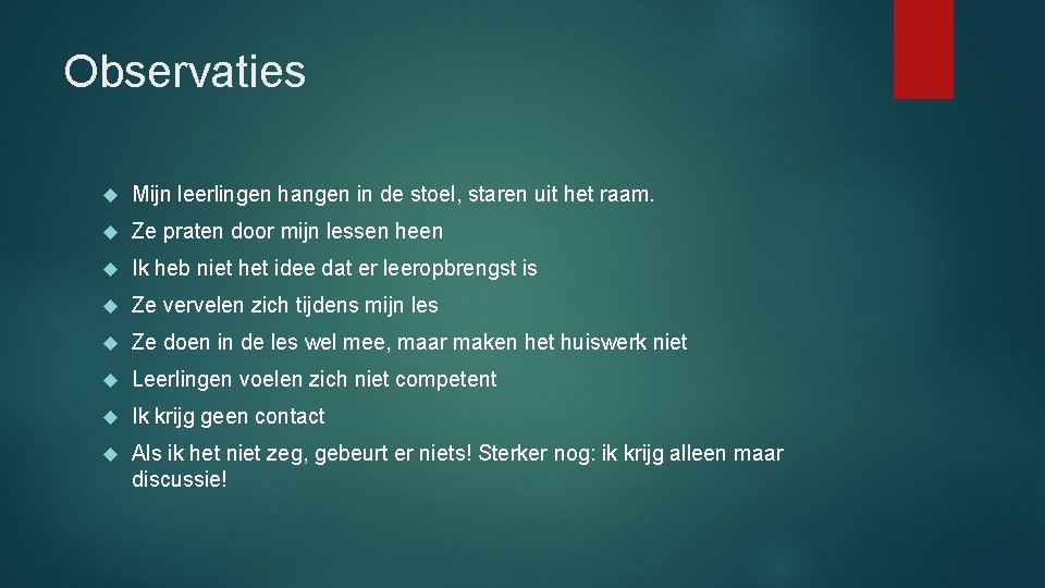 Observaties Mijn leerlingen hangen in de stoel, staren uit het raam. Ze praten door