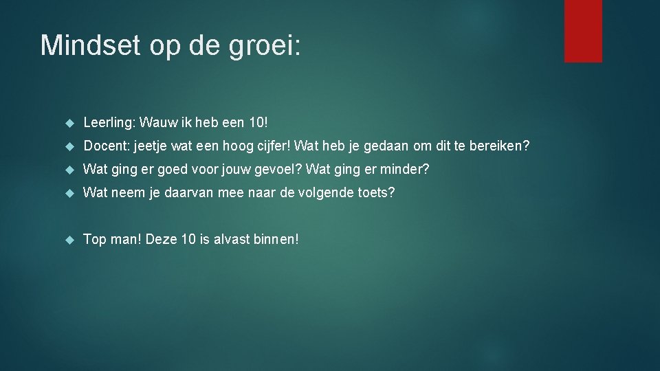 Mindset op de groei: Leerling: Wauw ik heb een 10! Docent: jeetje wat een