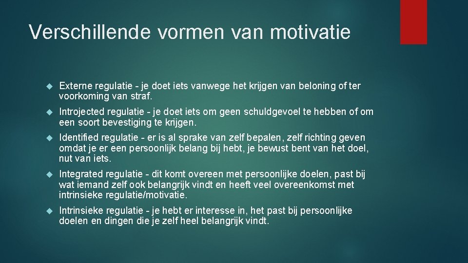 Verschillende vormen van motivatie Externe regulatie - je doet iets vanwege het krijgen van