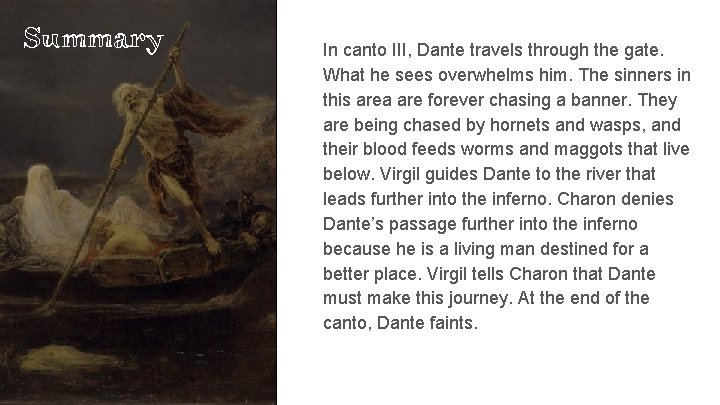 Summary In canto III, Dante travels through the gate. What he sees overwhelms him.