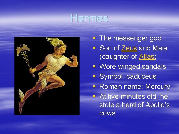 Hermes § The messenger god § Son of Zeus and Maia (daughter of Atlas)