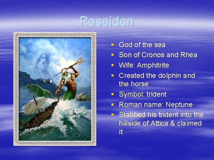 Poseidon § § § § God of the sea Son of Cronos and Rhea