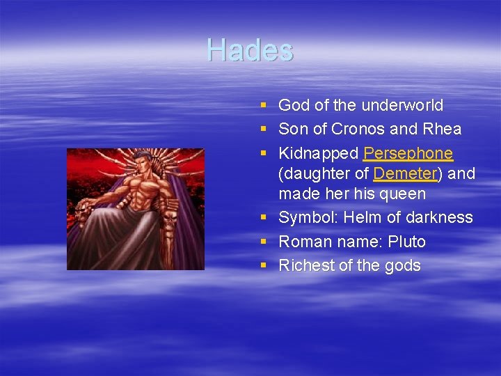 Hades § God of the underworld § Son of Cronos and Rhea § Kidnapped