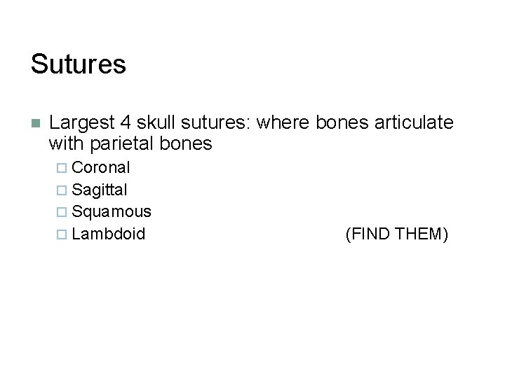 Sutures n Largest 4 skull sutures: where bones articulate with parietal bones ¨ Coronal