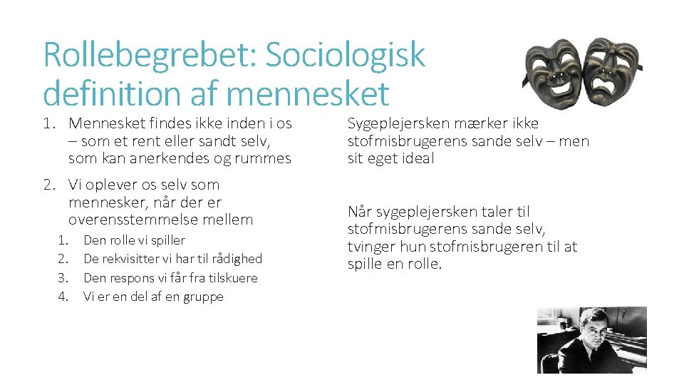 Rollebegrebet: Sociologisk definition af mennesket 1. Mennesket findes ikke inden i os – som