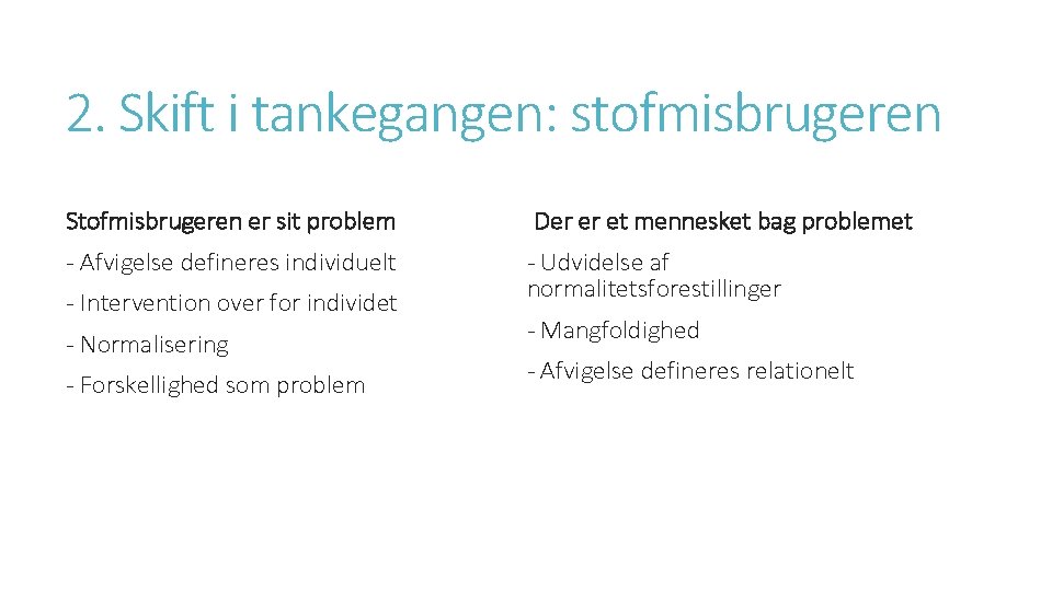 2. Skift i tankegangen: stofmisbrugeren Stofmisbrugeren er sit problem Der er et mennesket bag