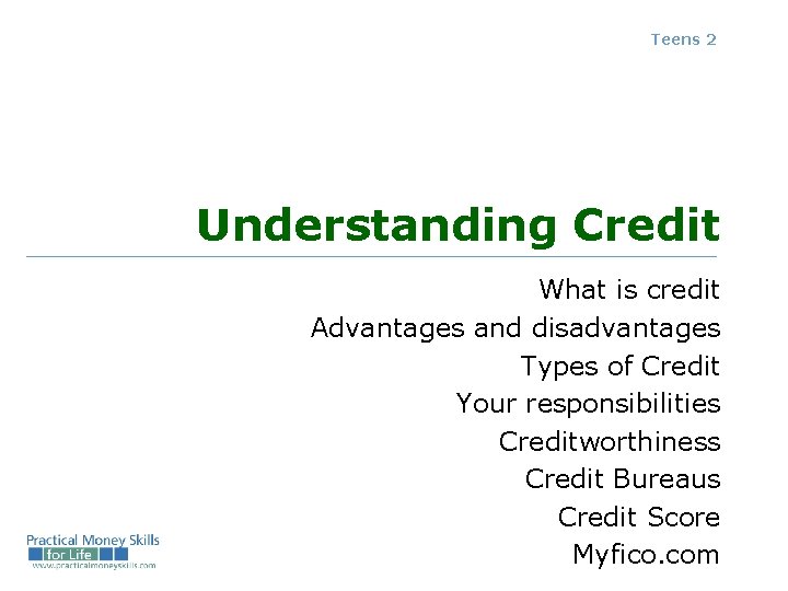 Teens 2 Understanding Credit What is credit Advantages and disadvantages Types of Credit Your