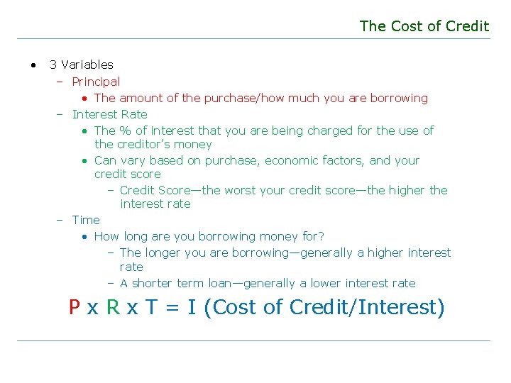 The Cost of Credit • 3 Variables – Principal • The amount of the