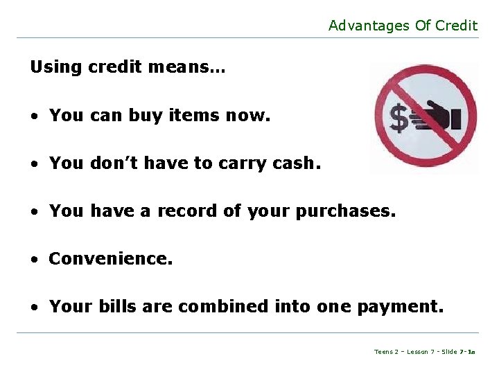 Advantages Of Credit Using credit means… • You can buy items now. • You