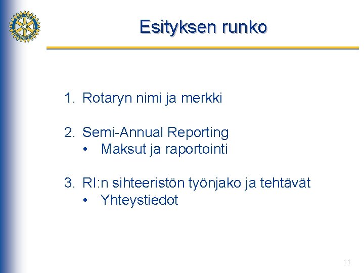 Esityksen runko 1. Rotaryn nimi ja merkki 2. Semi-Annual Reporting • Maksut ja raportointi