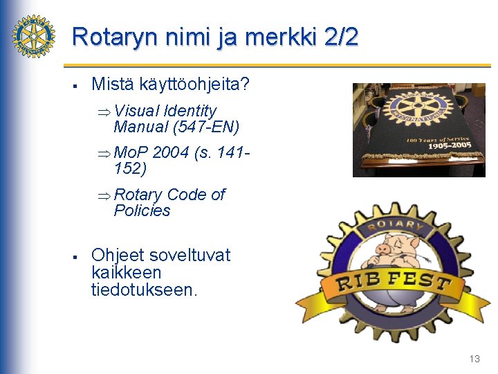 Rotaryn nimi ja merkki 2/2 § Mistä käyttöohjeita? Þ Visual Identity Manual (547 -EN)