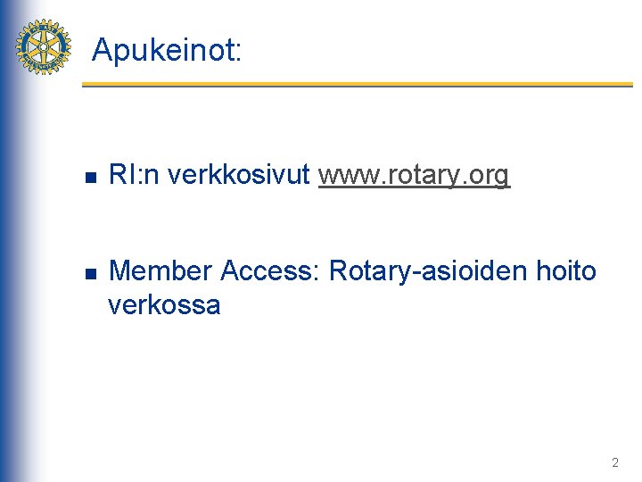 Apukeinot: n n RI: n verkkosivut www. rotary. org Member Access: Rotary-asioiden hoito verkossa