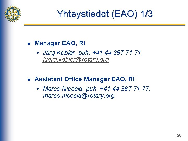 Yhteystiedot (EAO) 1/3 n Manager EAO, RI • Jürg Kobler, puh. +41 44 387