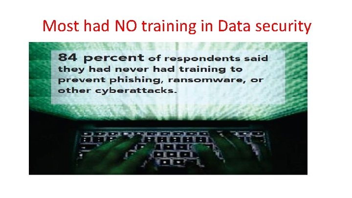 Most had NO training in Data security Most had NO training in Data security