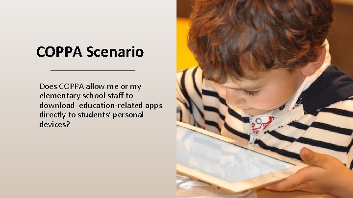 COPPA Scenario Does COPPA allow me or my elementary school staff to download education-related COPPA Scenario Does COPPA allow me or my elementary school staff to download education-related