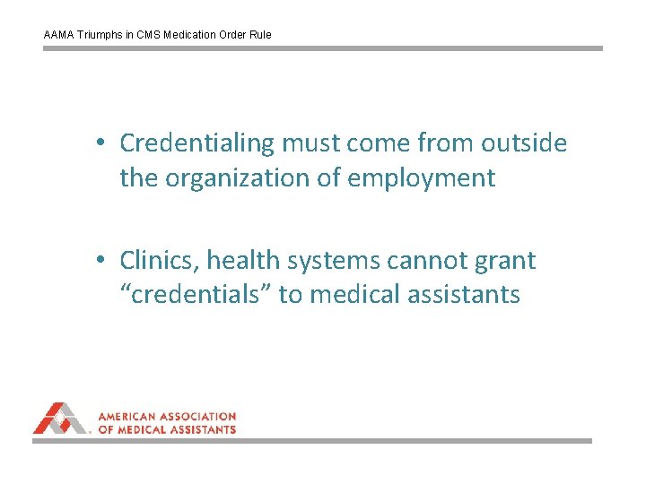 AAMA Triumphs in CMS Medication Order Rule • Credentialing must come from outside the