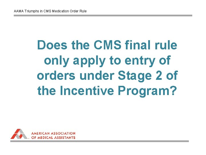 AAMA Triumphs in CMS Medication Order Rule Does the CMS final rule only apply