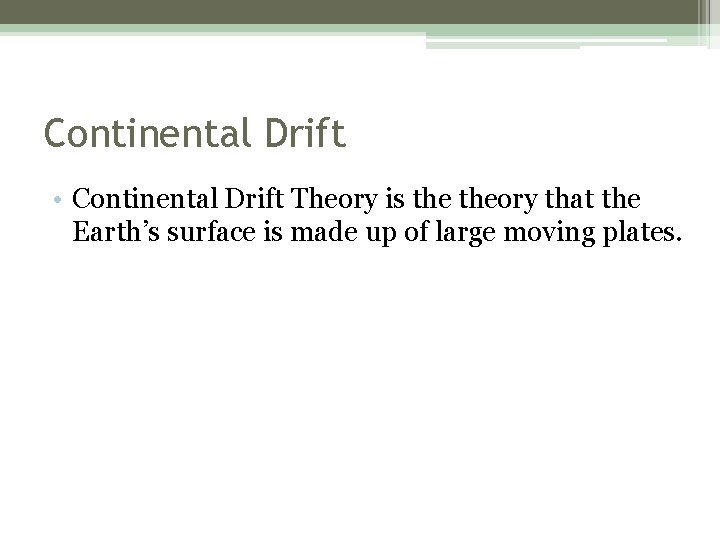 Continental Drift • Continental Drift Theory is theory that the Earth’s surface is made