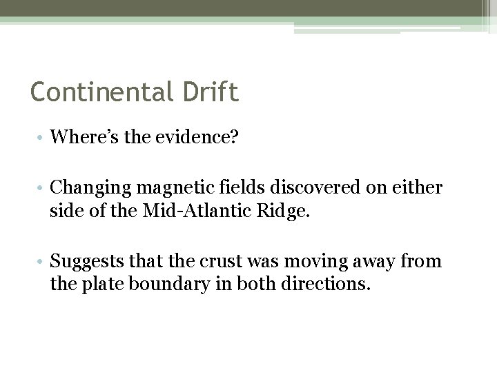 Continental Drift • Where’s the evidence? • Changing magnetic fields discovered on either side