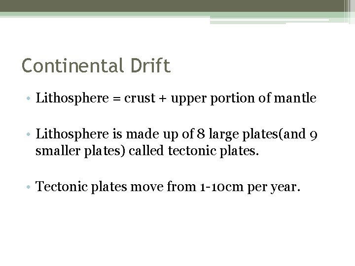 Continental Drift • Lithosphere = crust + upper portion of mantle • Lithosphere is