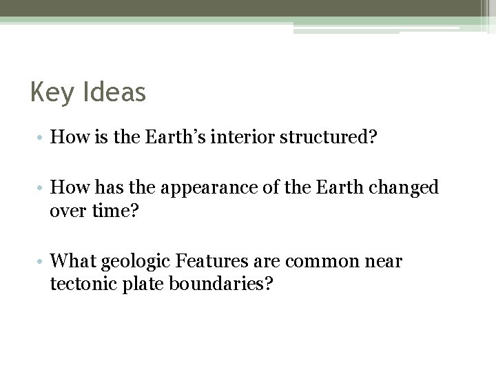 Key Ideas • How is the Earth’s interior structured? • How has the appearance
