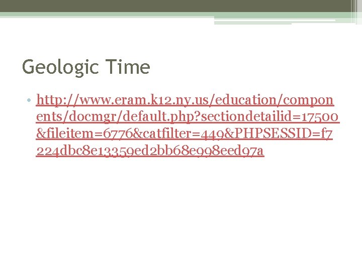 Geologic Time • http: //www. eram. k 12. ny. us/education/compon ents/docmgr/default. php? sectiondetailid=17500 &fileitem=6776&catfilter=449&PHPSESSID=f