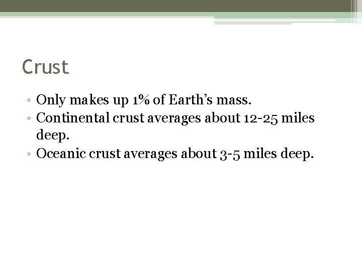 Crust • Only makes up 1% of Earth’s mass. • Continental crust averages about