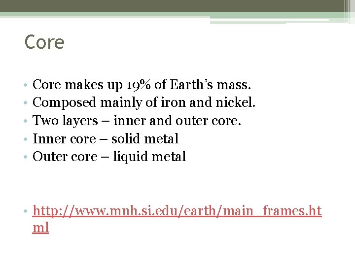 Core • • • Core makes up 19% of Earth’s mass. Composed mainly of