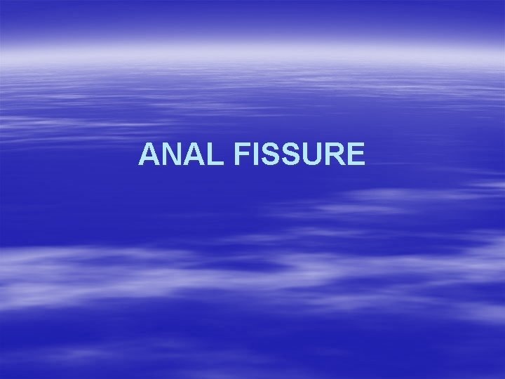 ANAL FISSURE 