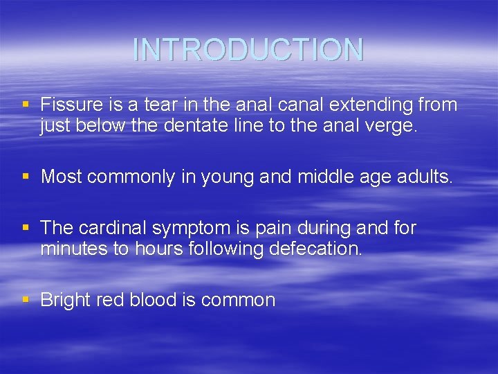 INTRODUCTION § Fissure is a tear in the anal canal extending from just below
