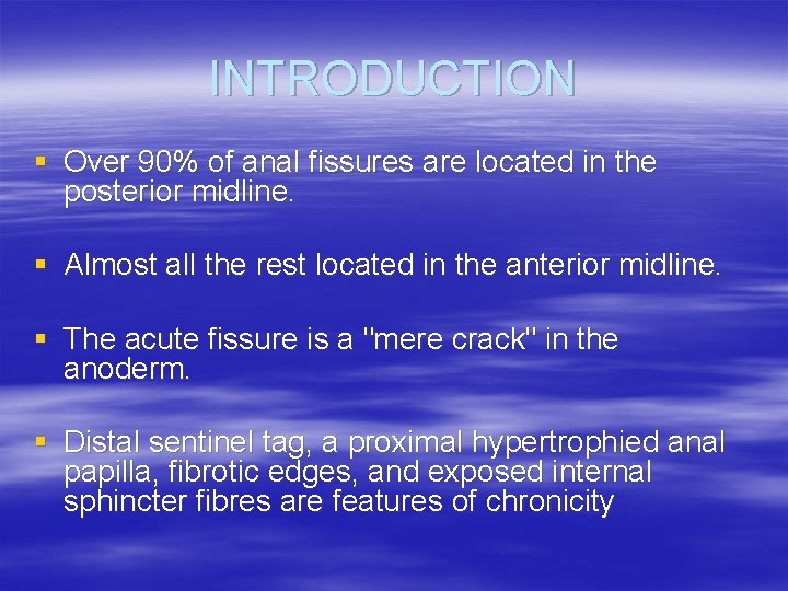 INTRODUCTION § Over 90% of anal fissures are located in the posterior midline. §