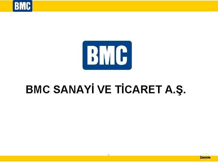 BMC SANAYİ VE TİCARET A. Ş. 1 