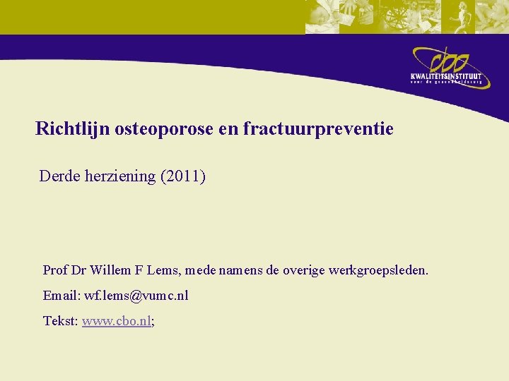 Richtlijn osteoporose en fractuurpreventie Derde herziening (2011) Prof Dr Willem F Lems, mede namens