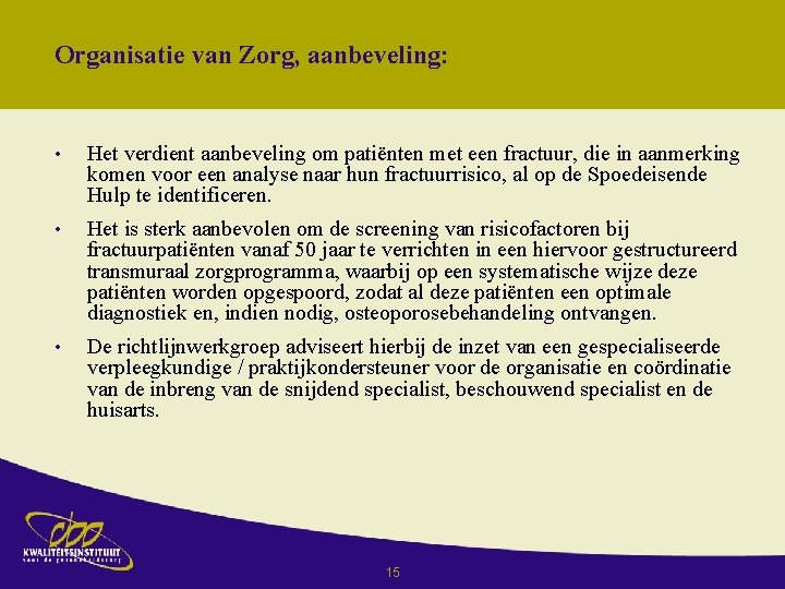 Organisatie van Zorg, aanbeveling: • Het verdient aanbeveling om patiënten met een fractuur, die