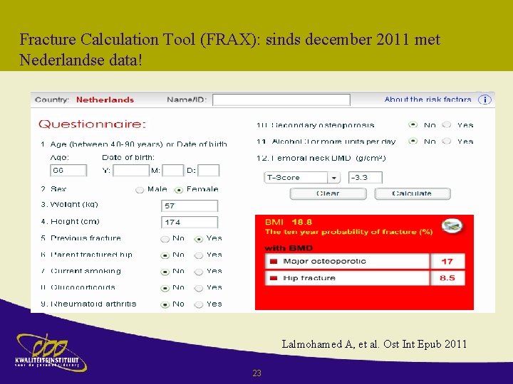 Fracture Calculation Tool (FRAX): sinds december 2011 met Nederlandse data! Lalmohamed A, et al.
